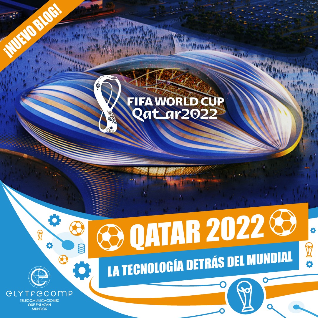 QATAR 2022: LA TECNOLOGÍA DETRÁS DEL MUNDIAL